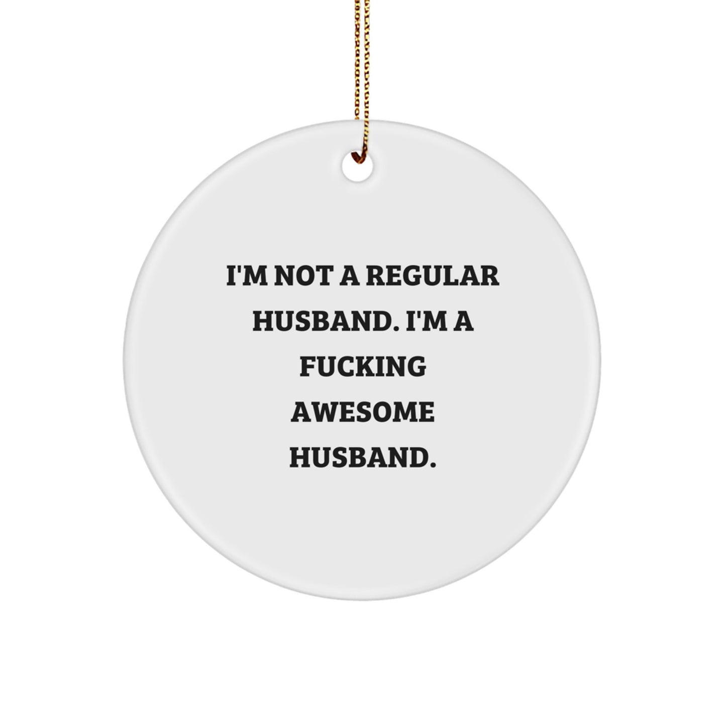 Funny Husband Gifts from Men, Unique Christmas Ornaments for Husband, 'I'm Not A Regular Husband. I'm A F--king Awesome Husband.' - Image 1