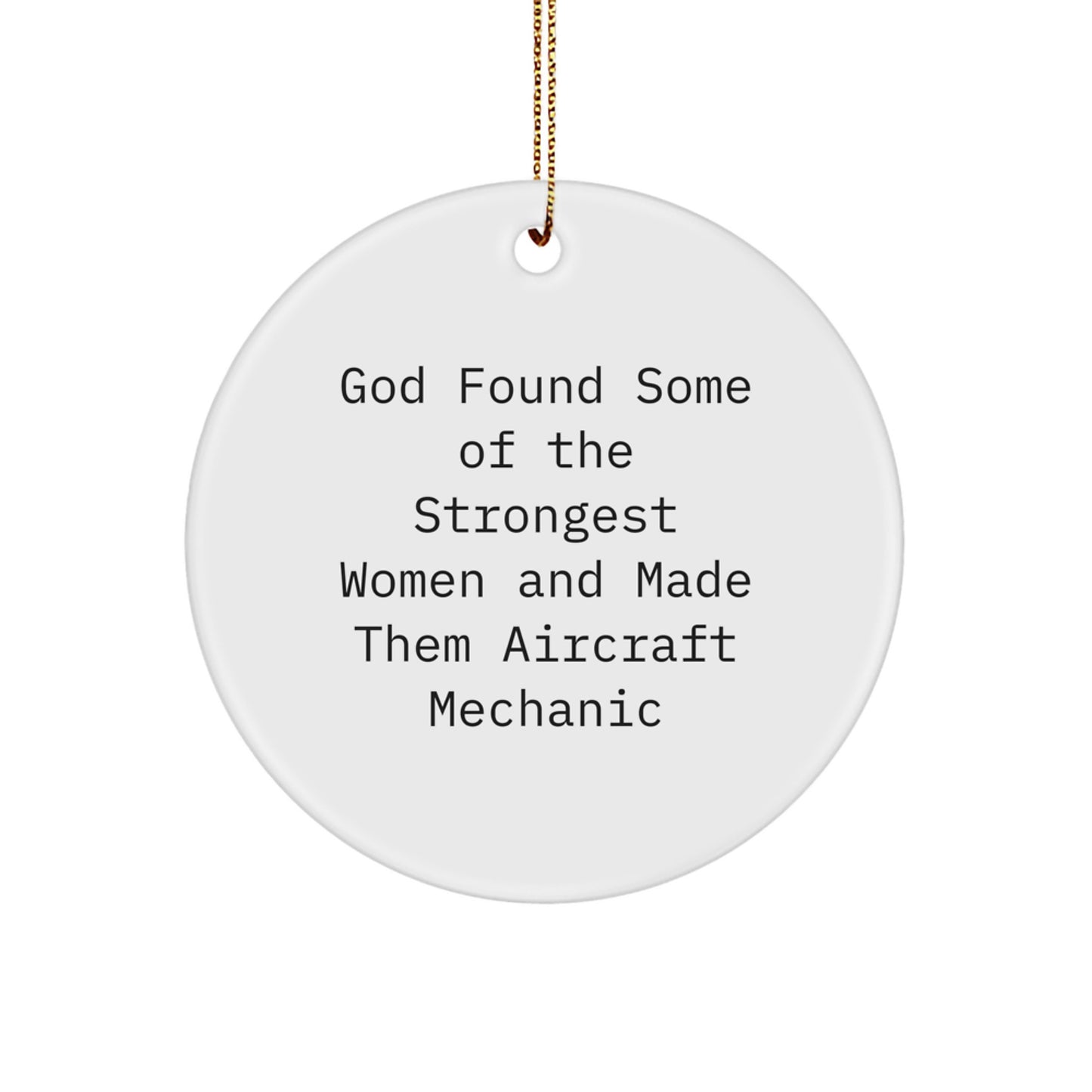 Funny Inspirational Gifts from Men to Aircraft Mechanic Women Friends with Circle Ornament, God Found Some Of The Strongest Women And Made Them Aircraft Mechanic, Christmas Unique Gifts - Image 1