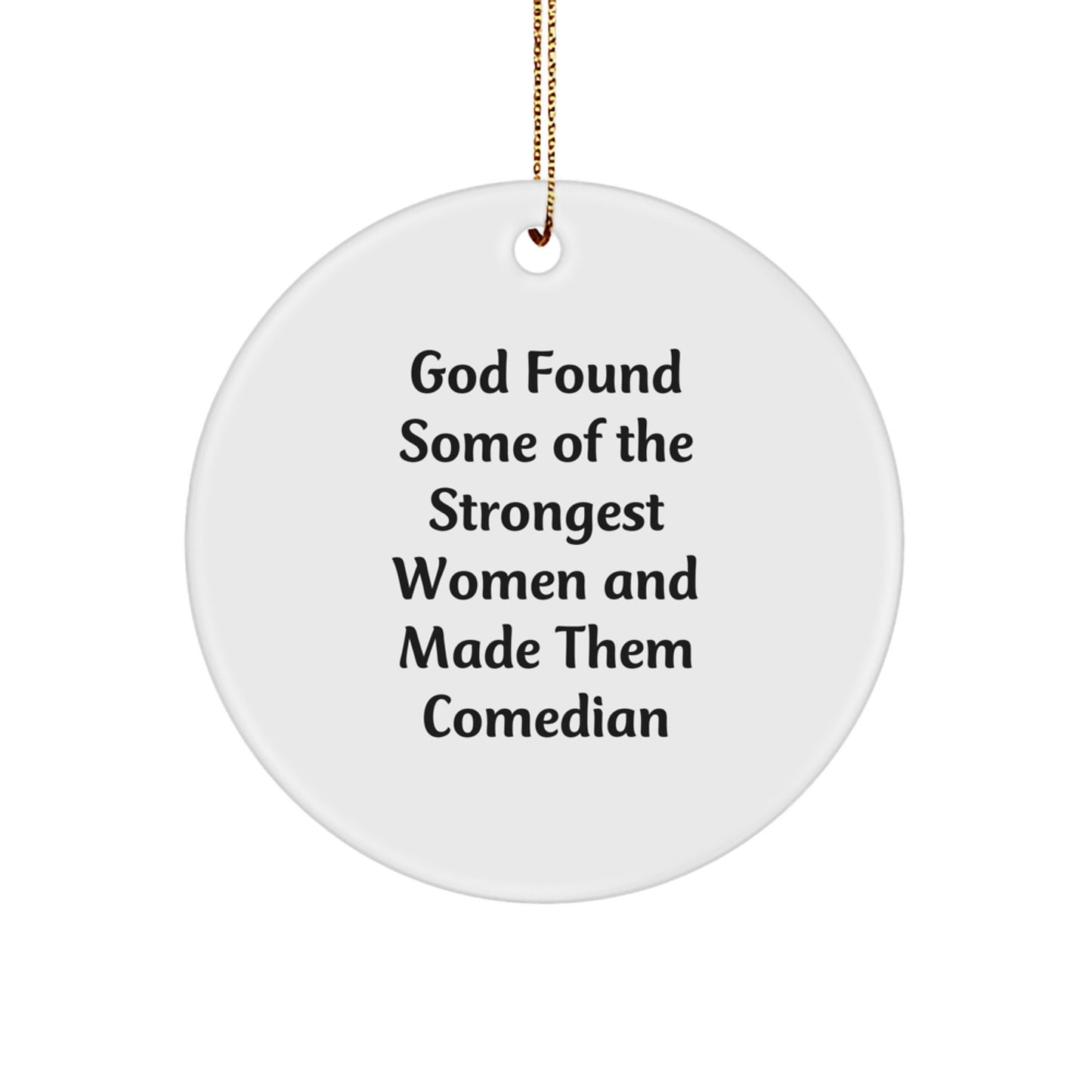 Funny Comedian Gifts from Women - God Found Some Of The Strongest Women And Made Them Comedian Circle Ornament, Christmas Unique Gifts for Comedian - Image 1