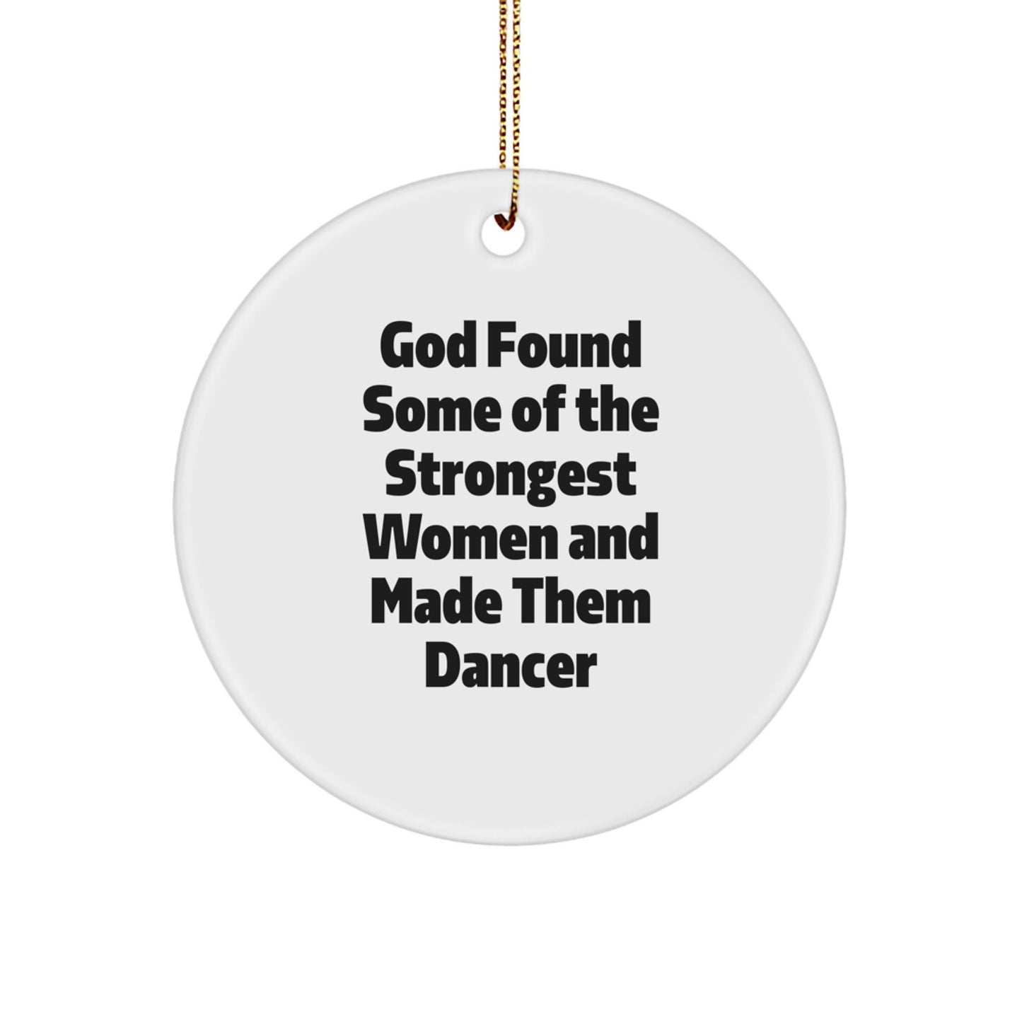 Funny Dancer Gifts for Women, Christmas Unique Circle Ornament, Inspirational Quote Gifts from Friends, 'God Found Some Of The Strongest Women And Made Them Dancer', Dancer Lover Gifts - Image 1
