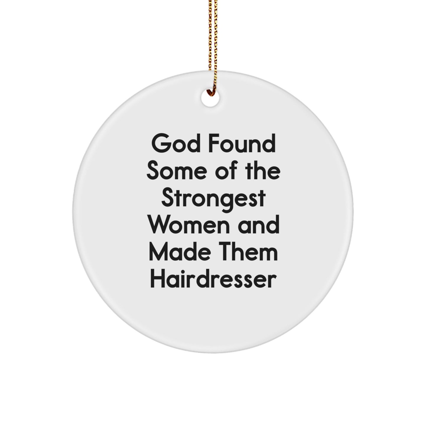 Funny Hairdresser Gifts from Men to Women, 'God Found Some Of The Strongest Women And Made Them Hairdresser' Christmas Unique Circle Ornament - Image 1
