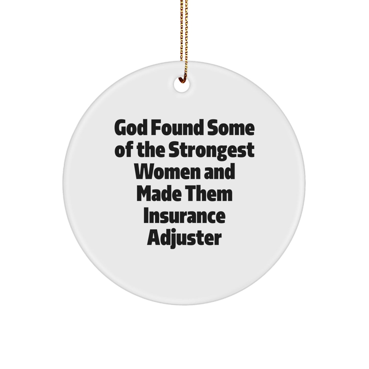 Insurance Adjuster Gifts, Funny Quote Circle Ornament, 'God Found Some Of The Strongest Women And Made Them Insurance Adjuster' Christmas Unique Gifts from Family, Gifts for Insurance Adjuster - Image 1