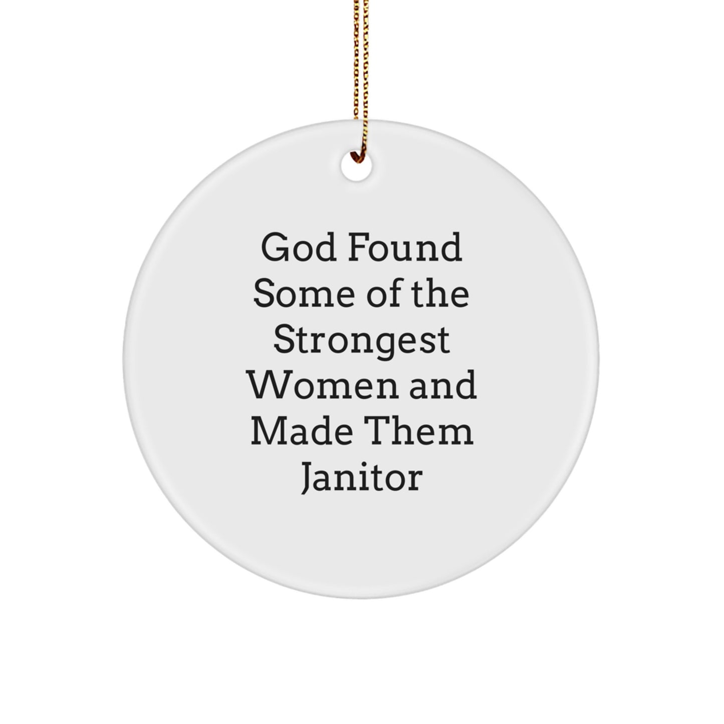 Funny Janitor Gifts from Men to Women Coworkers, Janitor Christmas Unique Gifts, Circle Ornament Quote 'God Found Some Of The Strongest Women And Made Them Janitor' - Image 1