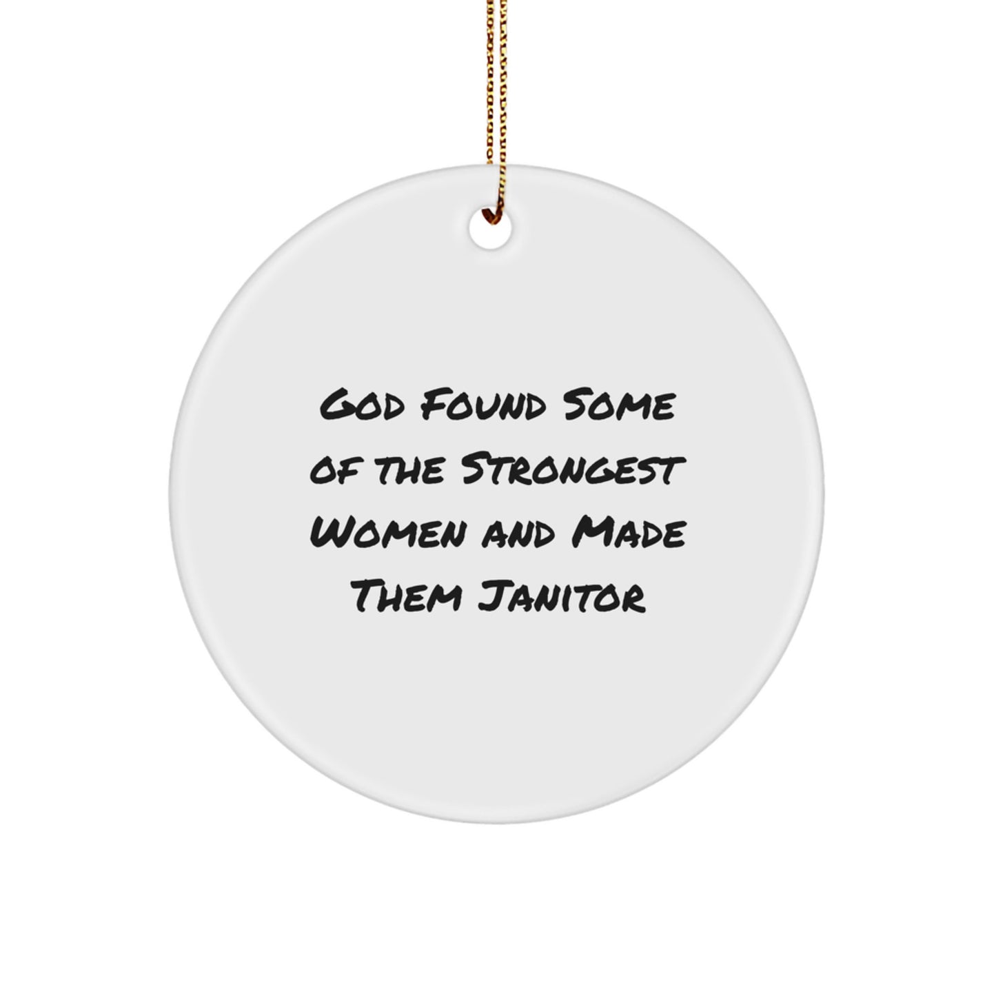 Funny Janitor Gifts from Men for Women - Circle Ornament, God Found Some Of The Strongest Women And Made Them Janitor, Christmas Unique - Image 1