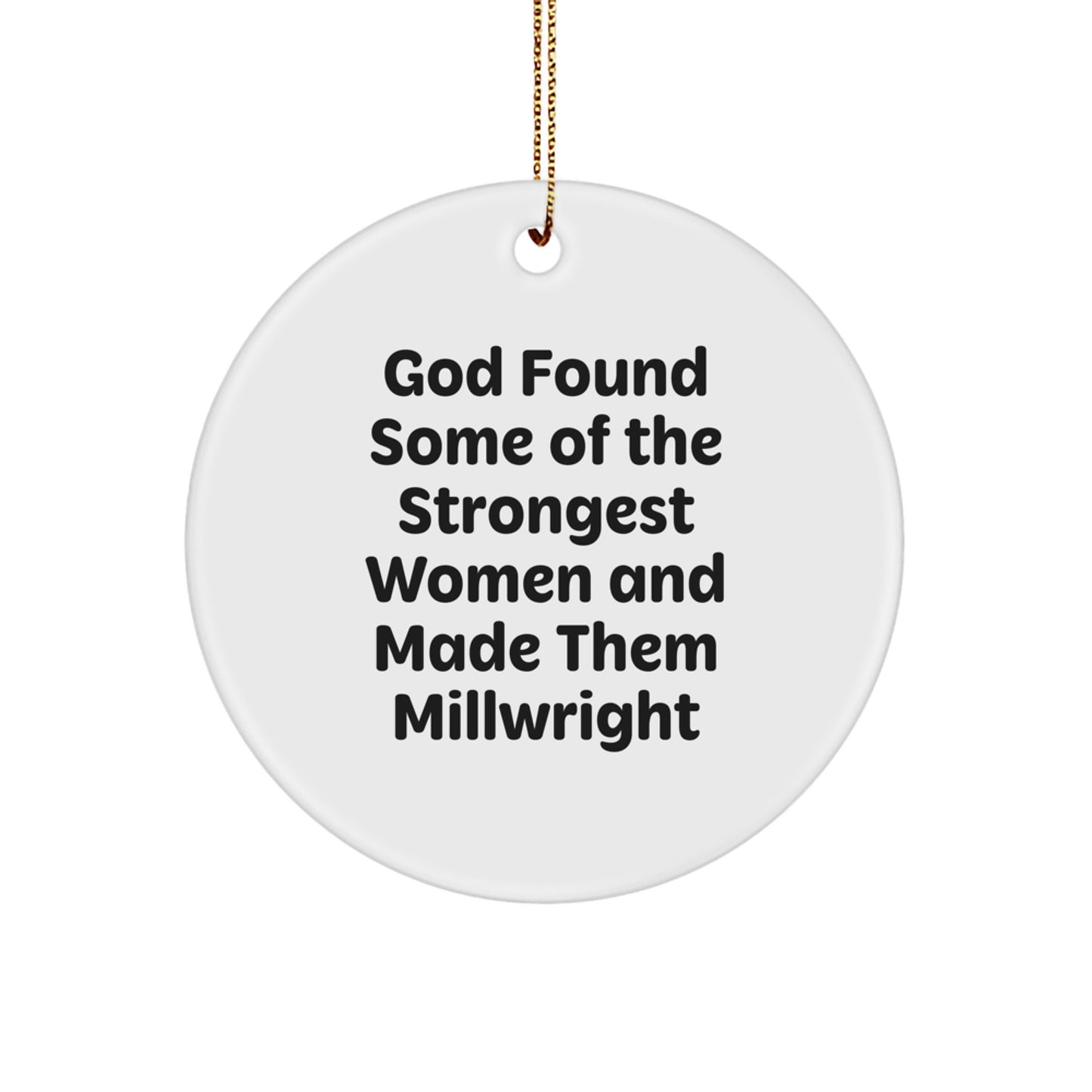Funny Millwright Gifts from Friends - Inspirational Circle Ornament for Men, Women, Coworkers, Family - 'God Found Some Of The Strongest Women And Made Them Millwright' Quote Christmas Unique Gifts - Image 1