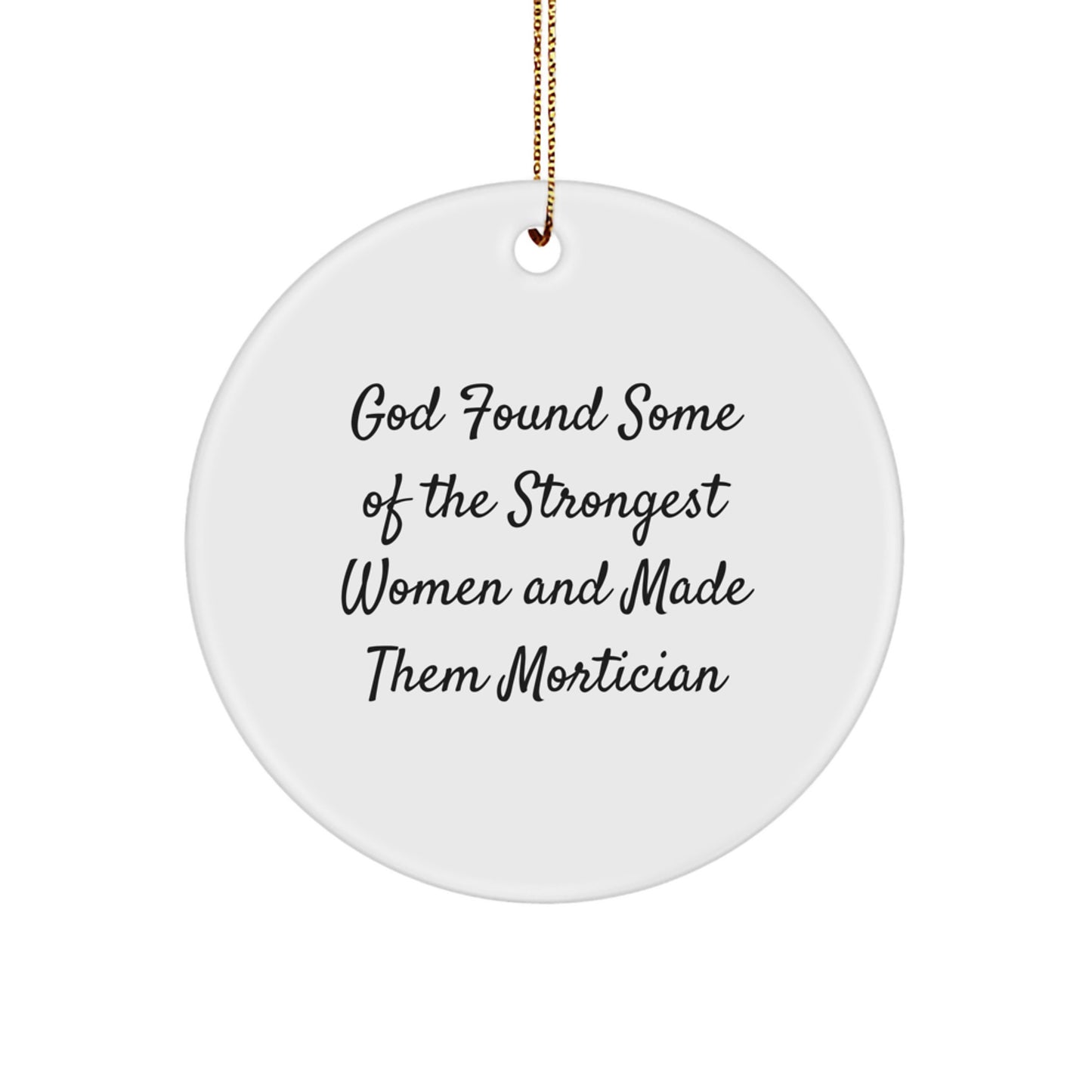 Funny Mortician Gifts from Women, Inspirational Circle Ornaments for Mortician Friends, God Found Some Of The Strongest Women And Made Them Mortician Christmas Unique - Image 1