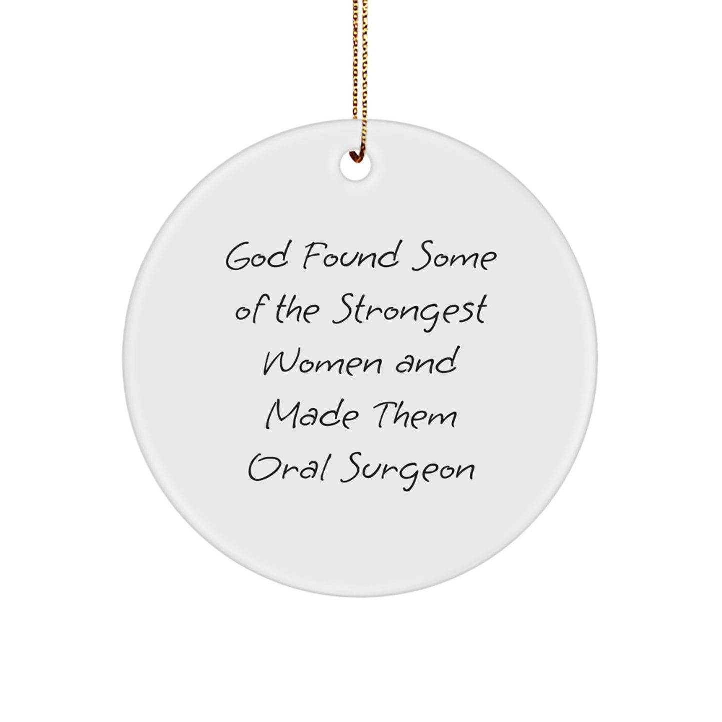 Funny Oral Surgeon Gifts from Men for Women - God Found Some Of The Strongest Women And Made Them Oral Surgeon Circle Ornament, Unique Christmas Unique Gifts - Image 1