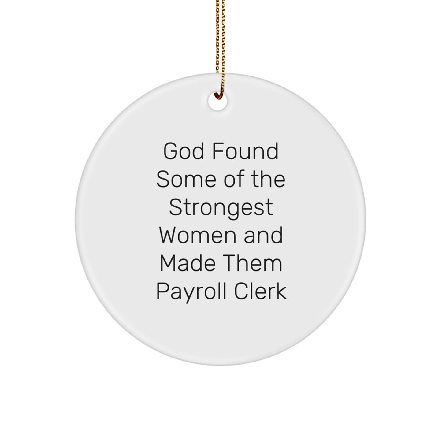 Funny Payroll Clerk Gifts from Women, Inspirational Circle Ornament for Christmas Unique Gifts, God Found Some Of The Strongest Women and Made Them Payroll Clerk, Payroll Clerk Office Decor - Image 1