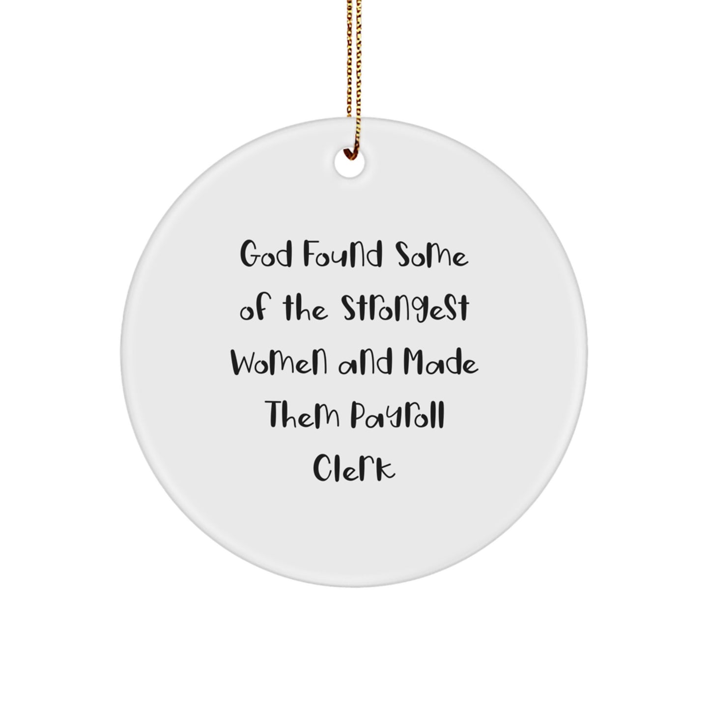 Funny Payroll Clerk Christmas Unique Gifts from Women to Women, Inspirational Circle Ornament for Payroll Clerk, White Circle Shaped MDF - Image 1