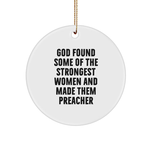 Funny Preacher Gifts, Circle Ornament with 'God Found Some Of The Strongest Women And Made Them Preacher' Quote, Christmas Unique Gifts from Family to Preacher - Image 1