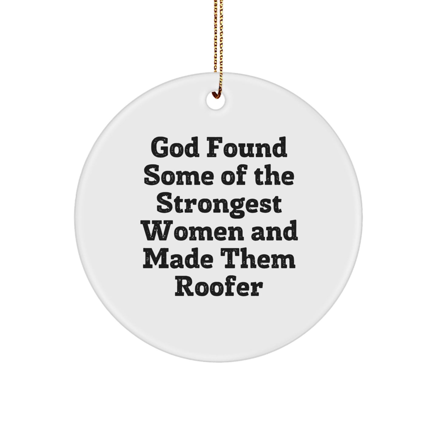 Funny Roofer Gifts - Circle Ornament with Inspirational Quote 'God Found Some Of The Strongest Women And Made Them Roofer' for Christmas - Image 1