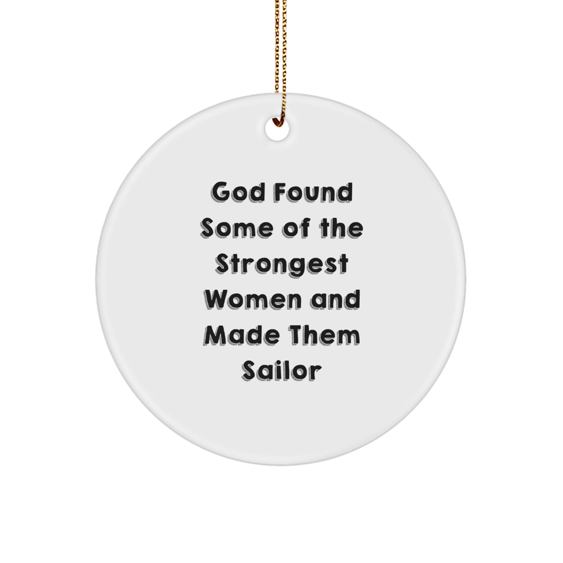 Sailor Gifts, Funny Christmas Circle Ornament for Men, Women, Friends, Coworkers, and Family - God Found Some Of The Strongest Women And Made Them Sailor - Image 1