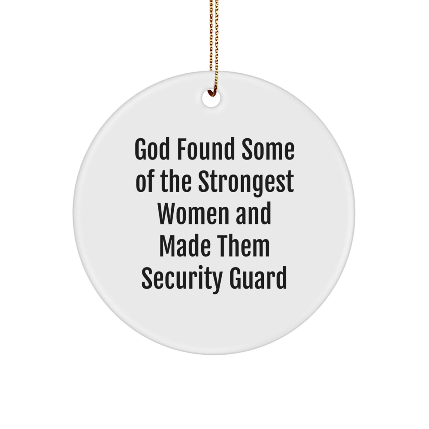 Funny Gifts for Security Guard Women - Circle Ornament, God Found Some Of The Strongest Women And Made Them Security Guard - Image 1