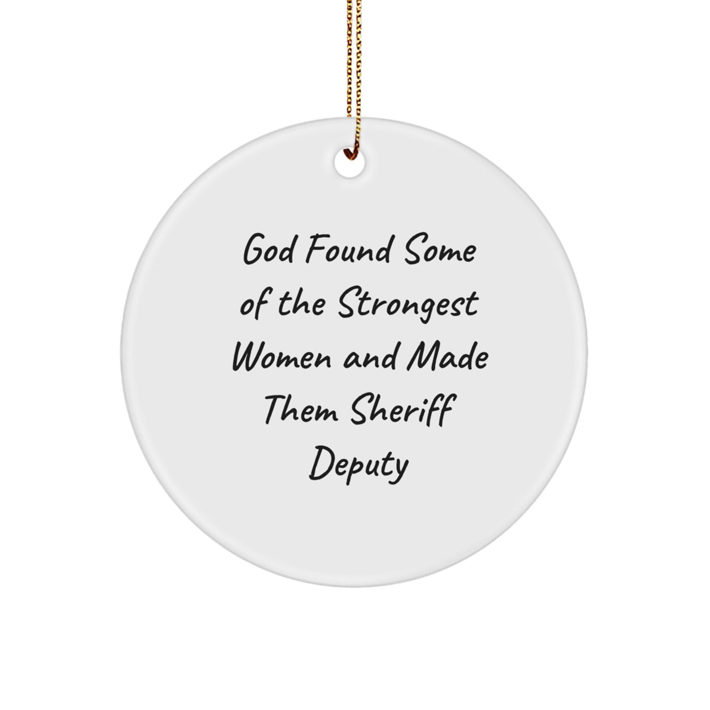 Funny Sheriff Deputy Christmas Unique Gifts for Women - 'God Found Some Of The Strongest Women And Made Them Sheriff Deputy' Circle Ornament - Image 1