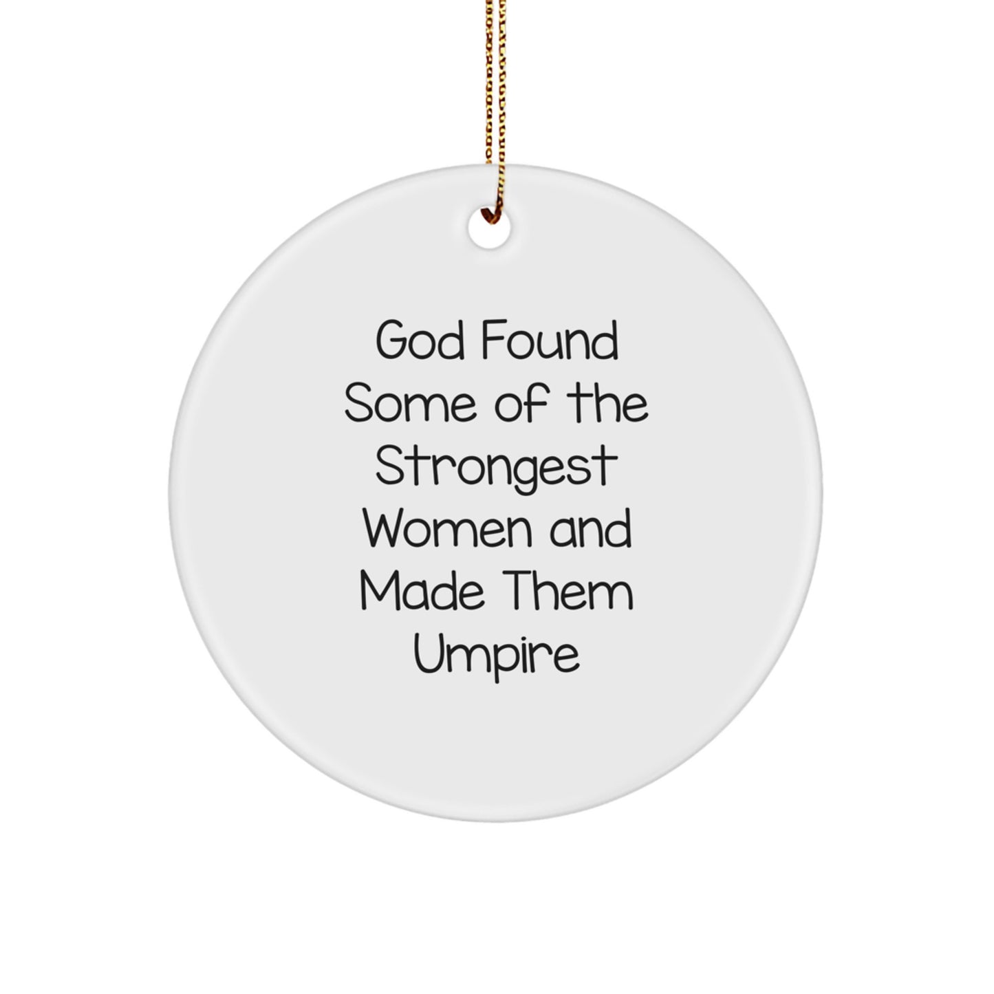 Umpire Gifts from Friends for Umpire, Funny Circle Ornament for Christmas, God Found Some Of The Strongest Women And Made Them Umpire - Image 1