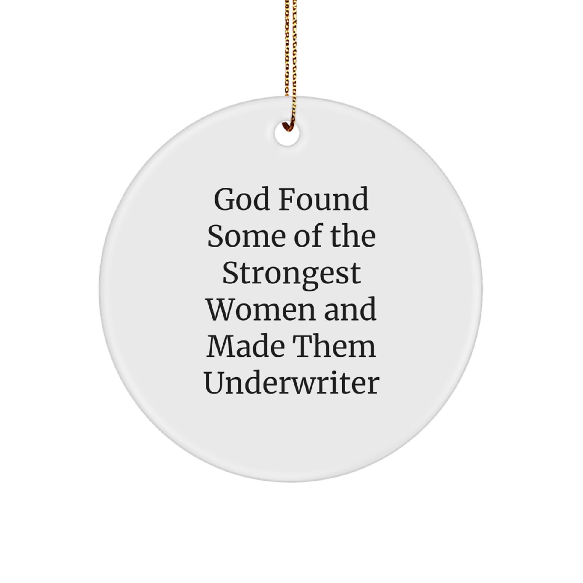 Underwriter Circle Ornament, Funny Quote 'God Found Some Of The Strongest Women And Made Them Underwriter', Gifts from Men to Underwriter, Unique Christmas Unique Gifts - Image 1
