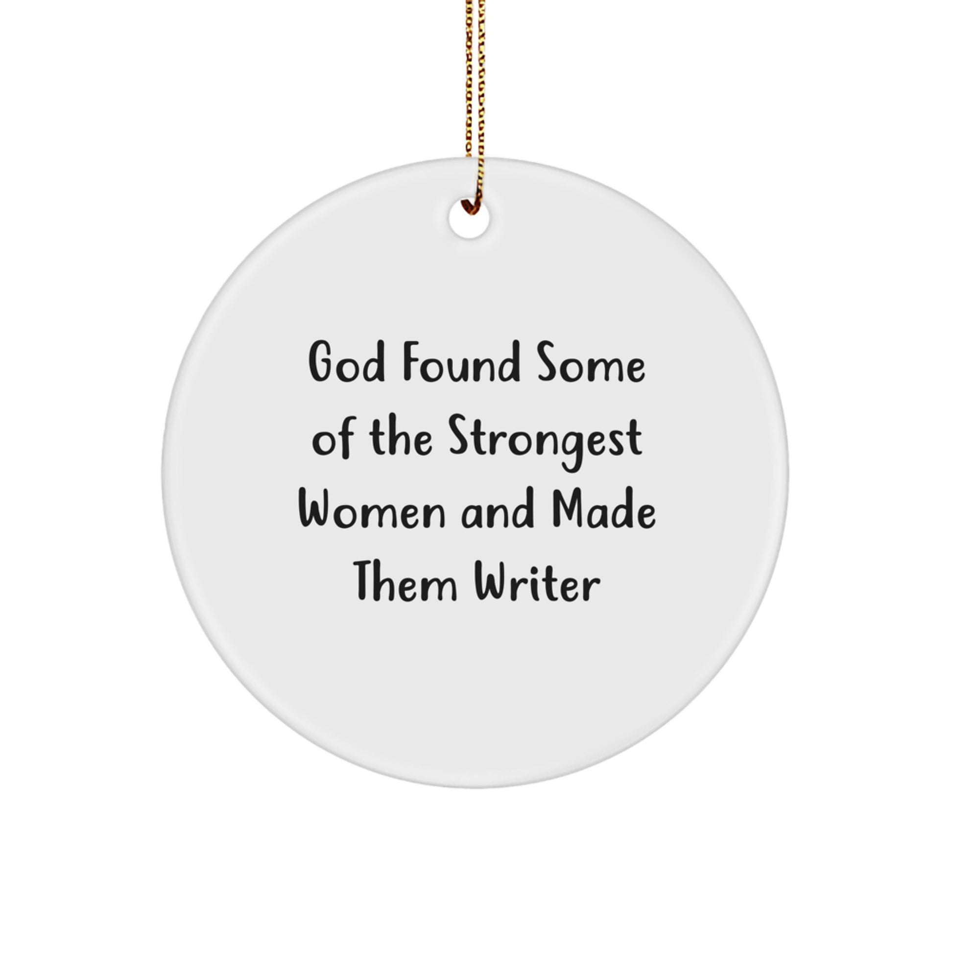 Writer's Inspiration Circle Ornament, God Found Some Of The Strongest Women And Made Them Writers, Funny Quote Gifts from Friends to Writers, Christmas Unique Presents for Women - Image 1