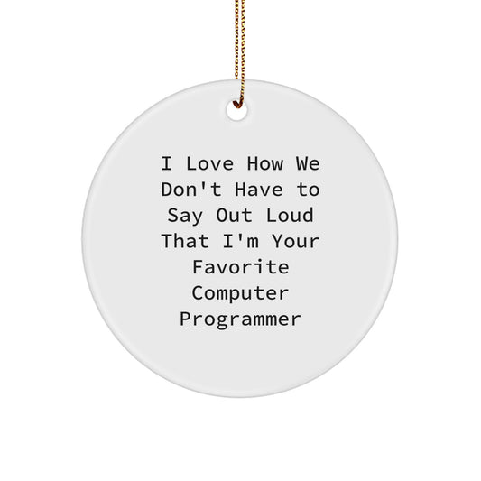 Funny Computer Programmer Gifts from Friends for Christmas, 'I Love How We Don't Have To Say Out Loud' Circle Ornament - Image 1