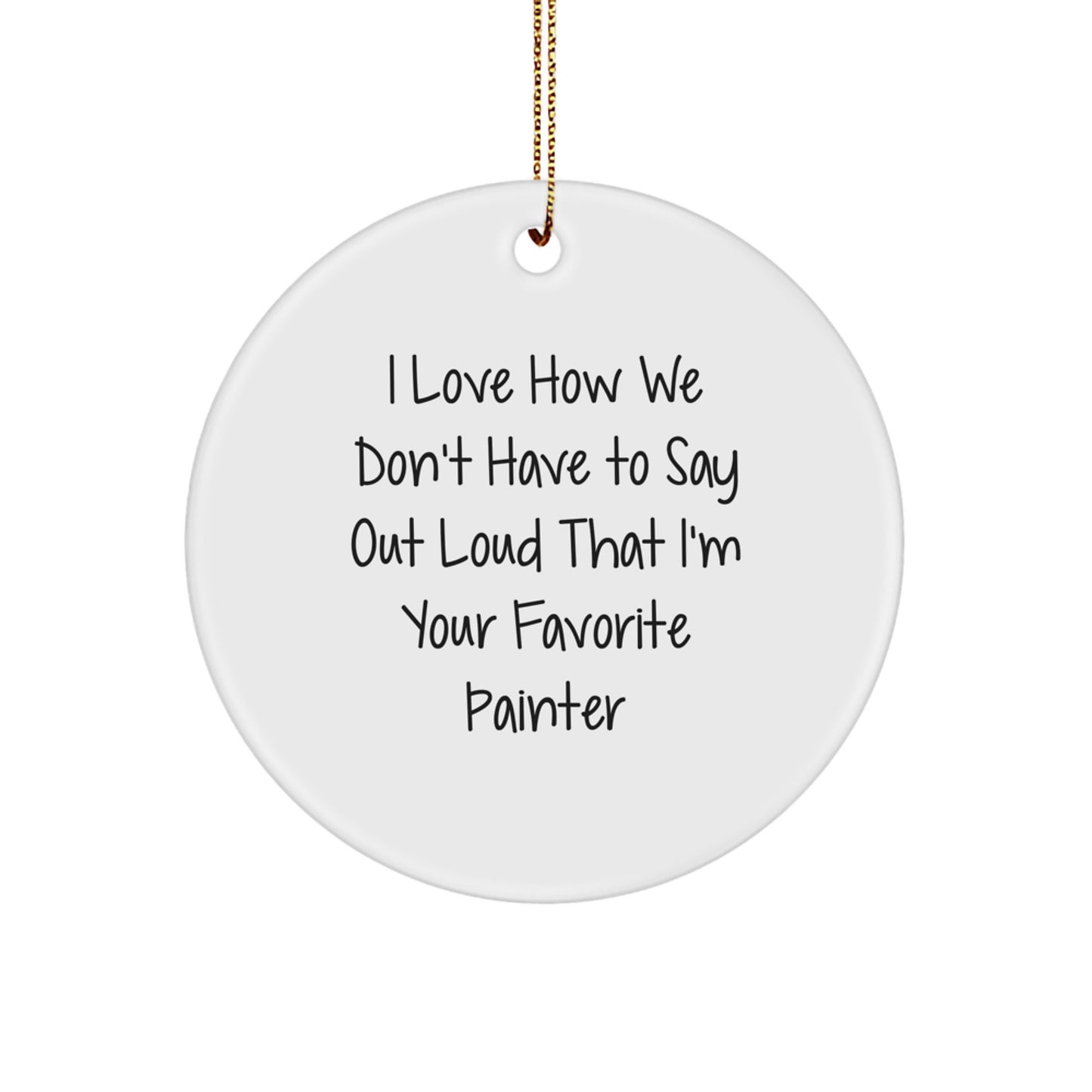 Funny Painters' Circle Ornament, Gifts from Friends for Favorite Painter, Christmas Unique Presents, I Love How We Don't Have To Say Out Loud - Image 1