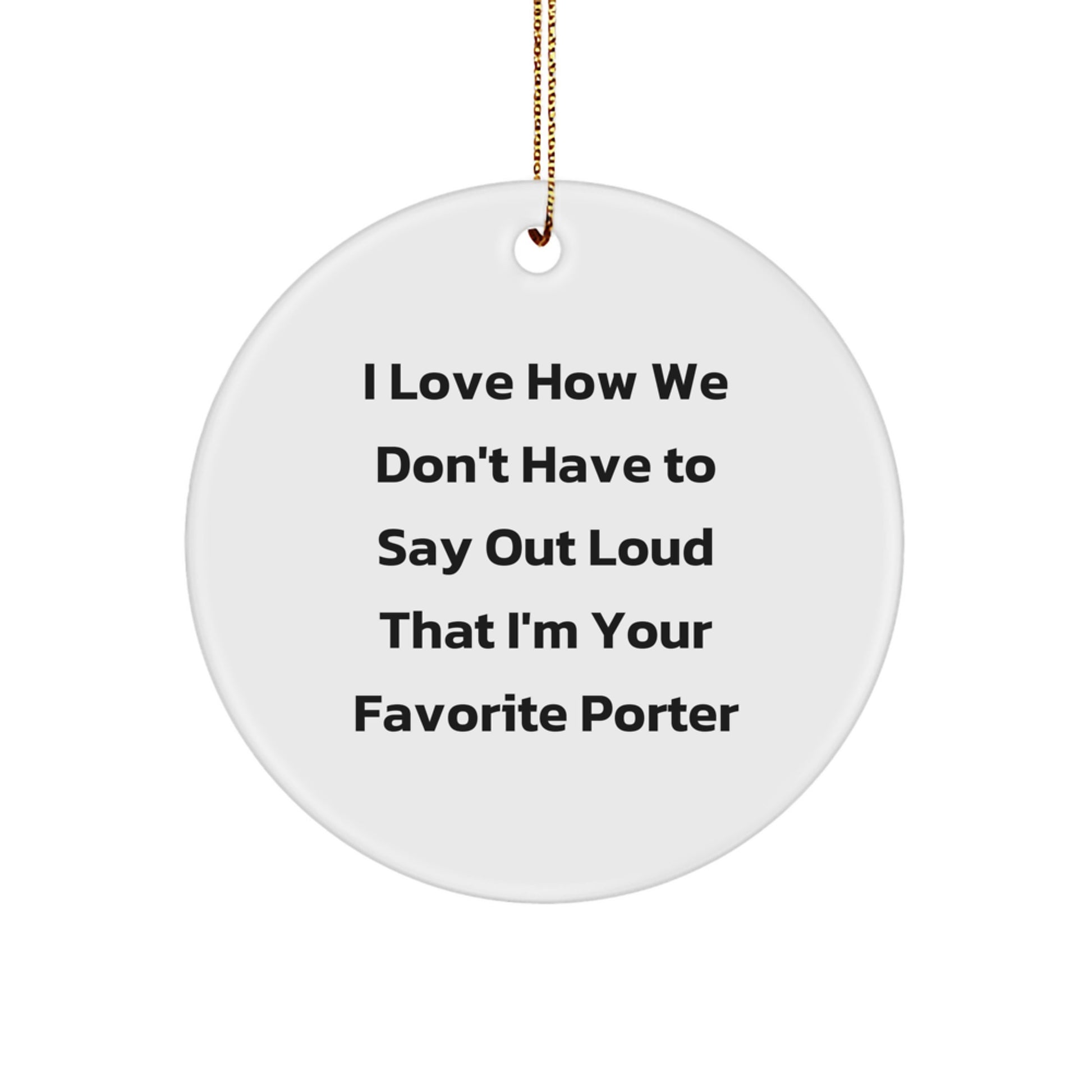 Porter Gifts, Funny Quote Circle Ornament for Christmas, Gifts from Family to Porter, or Friends to Men - Image 1