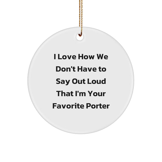 Porter Gifts, Funny Quote Circle Ornament for Christmas, Gifts from Family to Porter, or Friends to Men - Image 1