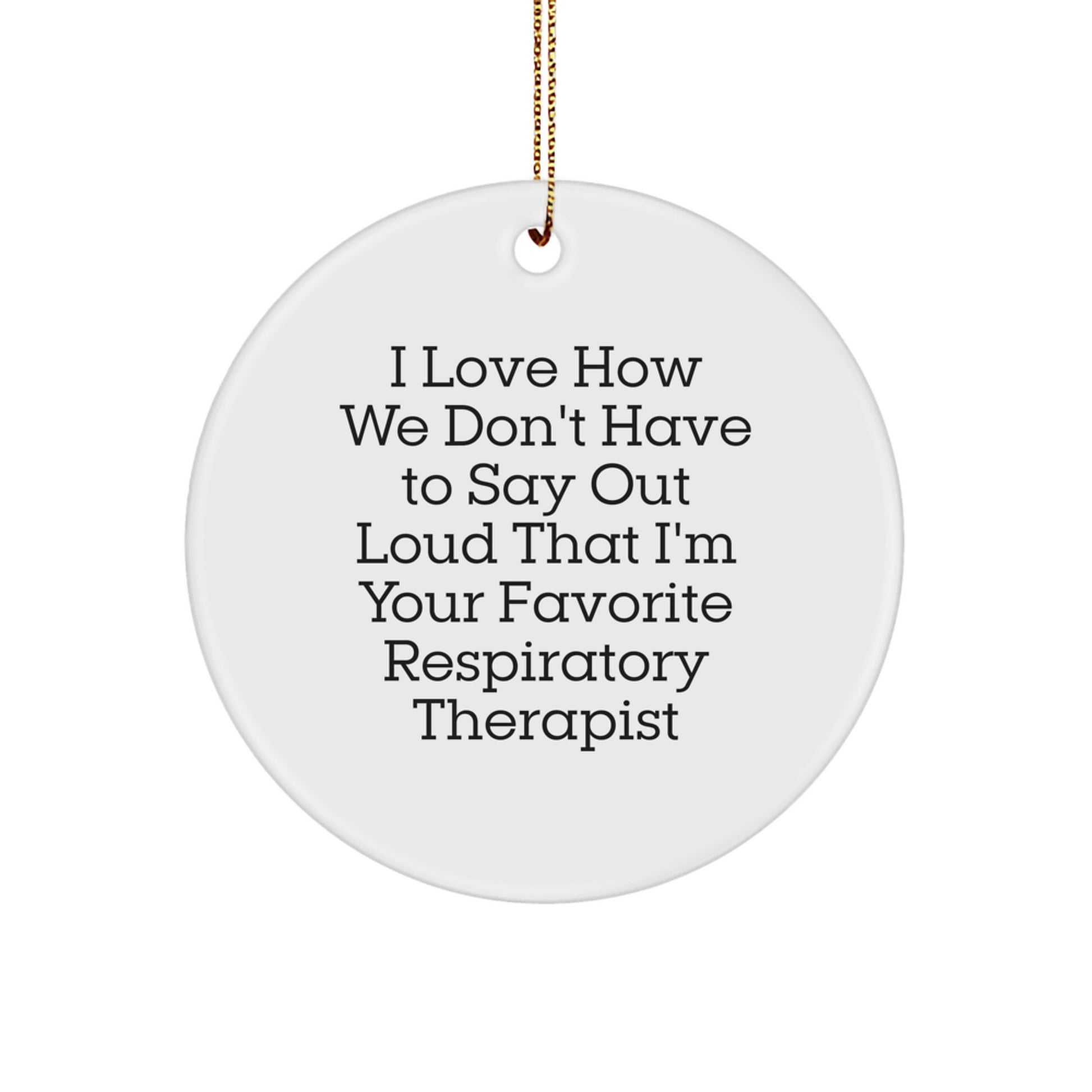 Funny Respiratory Therapist Gifts from Coworkers - I Love How We Don't Have To Say Out Loud That I'm Your Favorite Respirapist, Christmas Circle Ornament for Men and Women - Image 1