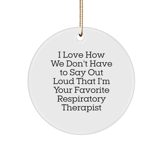 Funny Respiratory Therapist Gifts from Coworkers - I Love How We Don't Have To Say Out Loud That I'm Your Favorite Respirapist, Christmas Circle Ornament for Men and Women - Image 1