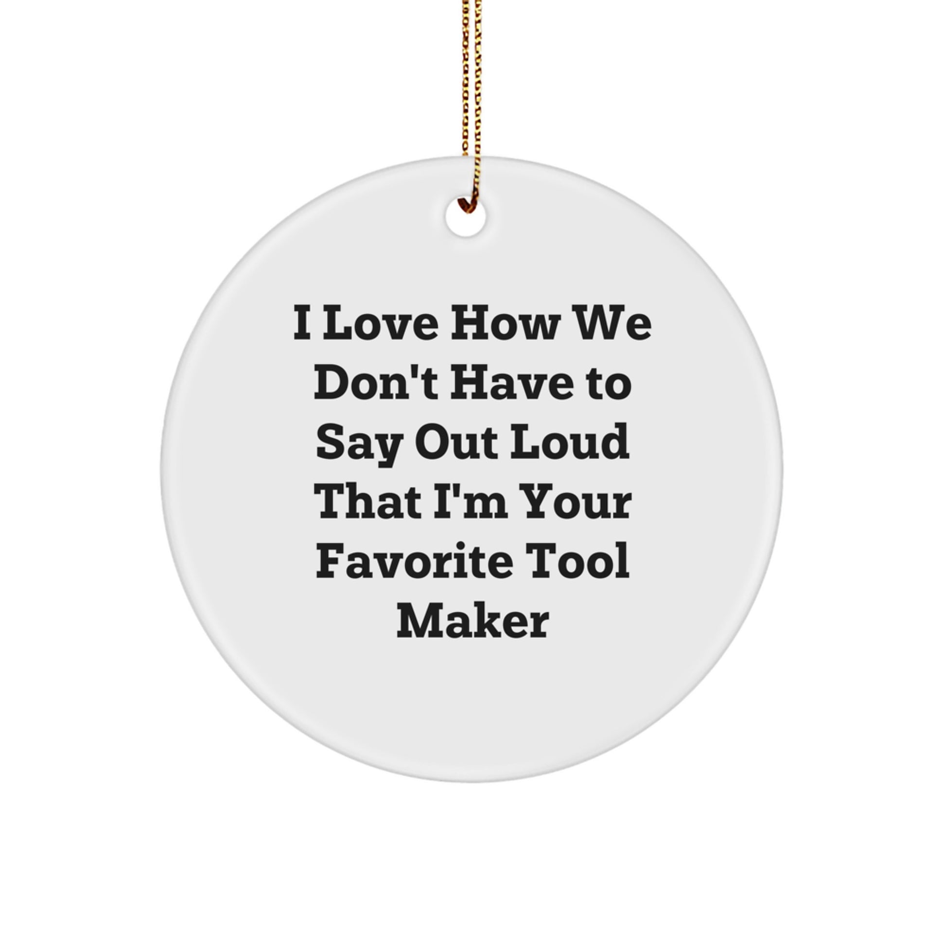 Funny Tool Maker Gifts from Friends to Favorite Tool Maker's Family - Circle Ornament for Christmas - Image 1