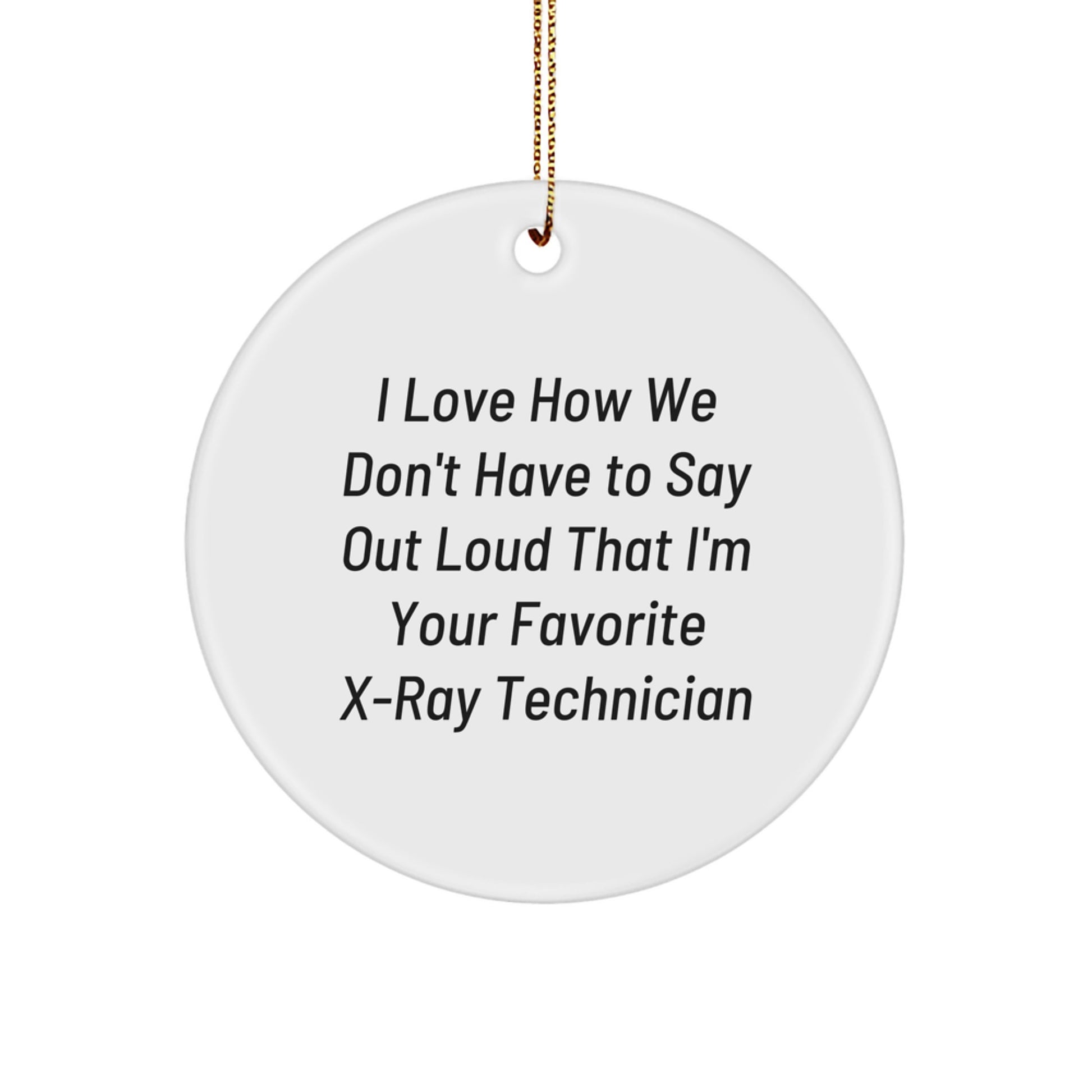 X-Ray Technician Gifts, Funny Quote Circle Ornament for Men, Women, Friends, Family, Gifts from X-Ray Techs, Gifts for X-Ray Technicians - Image 1