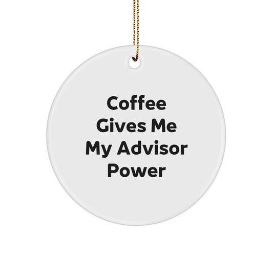 Gifts from Friends for Advisor - Coffee Gives Me My Advisor Power Circle Ornament, Fun and Inspirational Christmas Unique Gift for Men or Women - Image 1