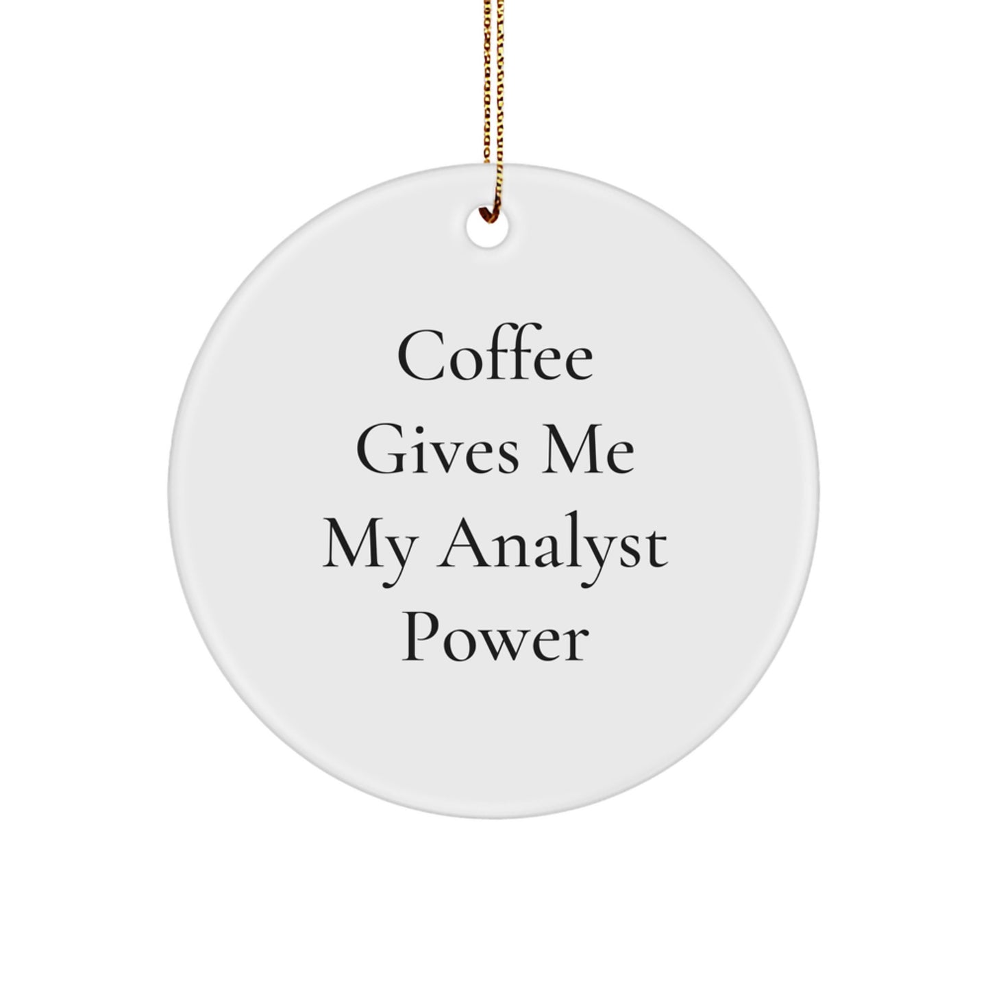 Funny Analyst Gifts for Men Friends Coworkers Family - 'Coffee Gives Me My Analyst Power' Circle Ornament, Christmas Unique Gifts from - Image 1