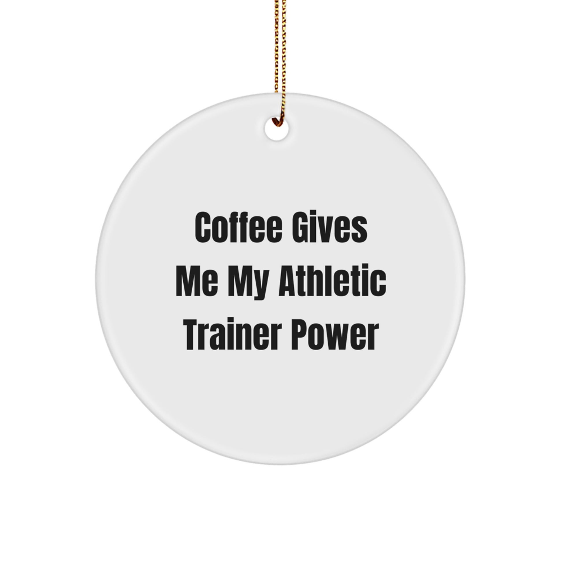 Funny Athletic Trainer Gifts from Friends, Gifts for Men, Circle Ornament with 'Coffee Gives Me My Athletic Trainer Power' Quote, Unique Christmas Decorations for Home - Image 1