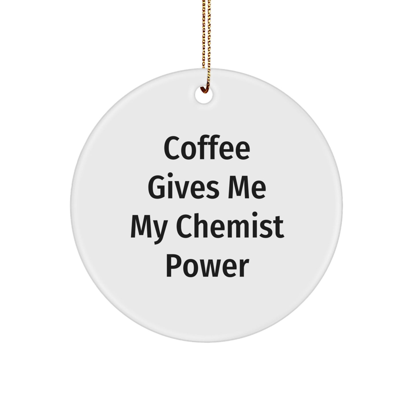 Funny Chemist Gifts Circle Ornament - Coffee Gives Me Power - Gifts for Him, Christmas Unique Gifts from Men, Chemist Decorations - Image 1