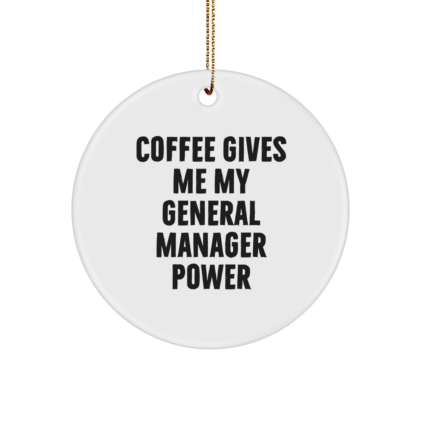 Gifts for General Manager, Funny Circle Ornament from Friends, 'Coffee Gives Me My General Manager Power' Christmas Unique Gifts - Image 1