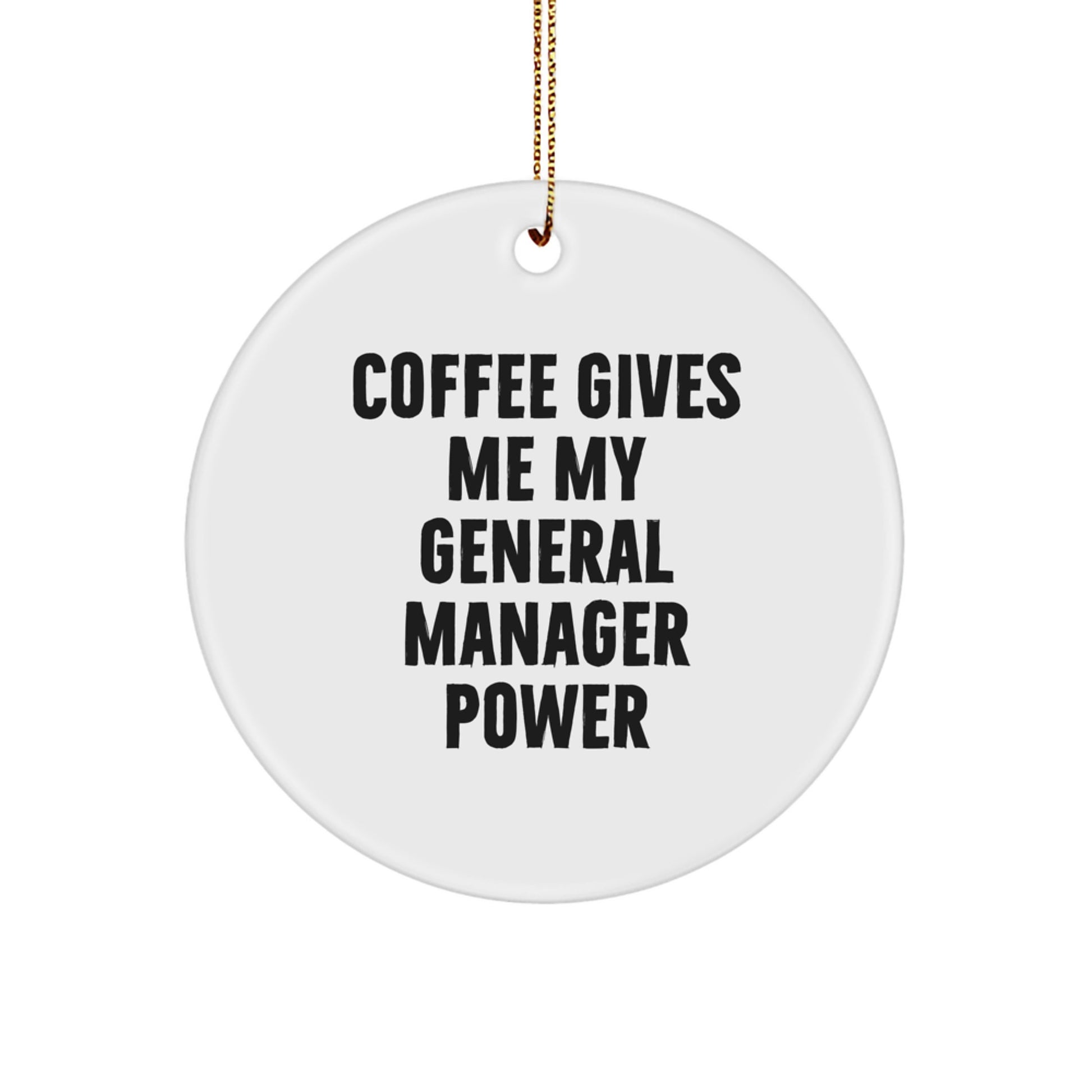 Gifts for General Manager, Funny Circle Ornament from Friends, 'Coffee Gives Me My General Manager Power' Christmas Unique Gifts - Image 1