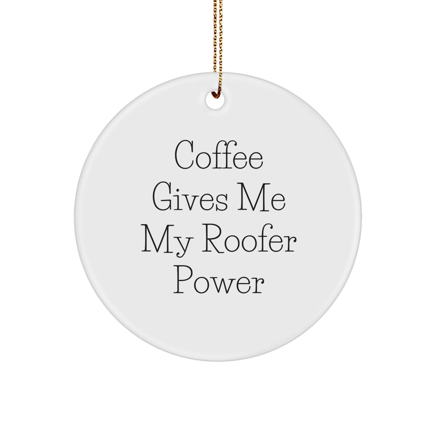 Funny Roofer Gifts for Men - 'Coffee Gives Me My Roofer Power' Circle Ornament for Christmas Unique Gifts from Friends - Image 1