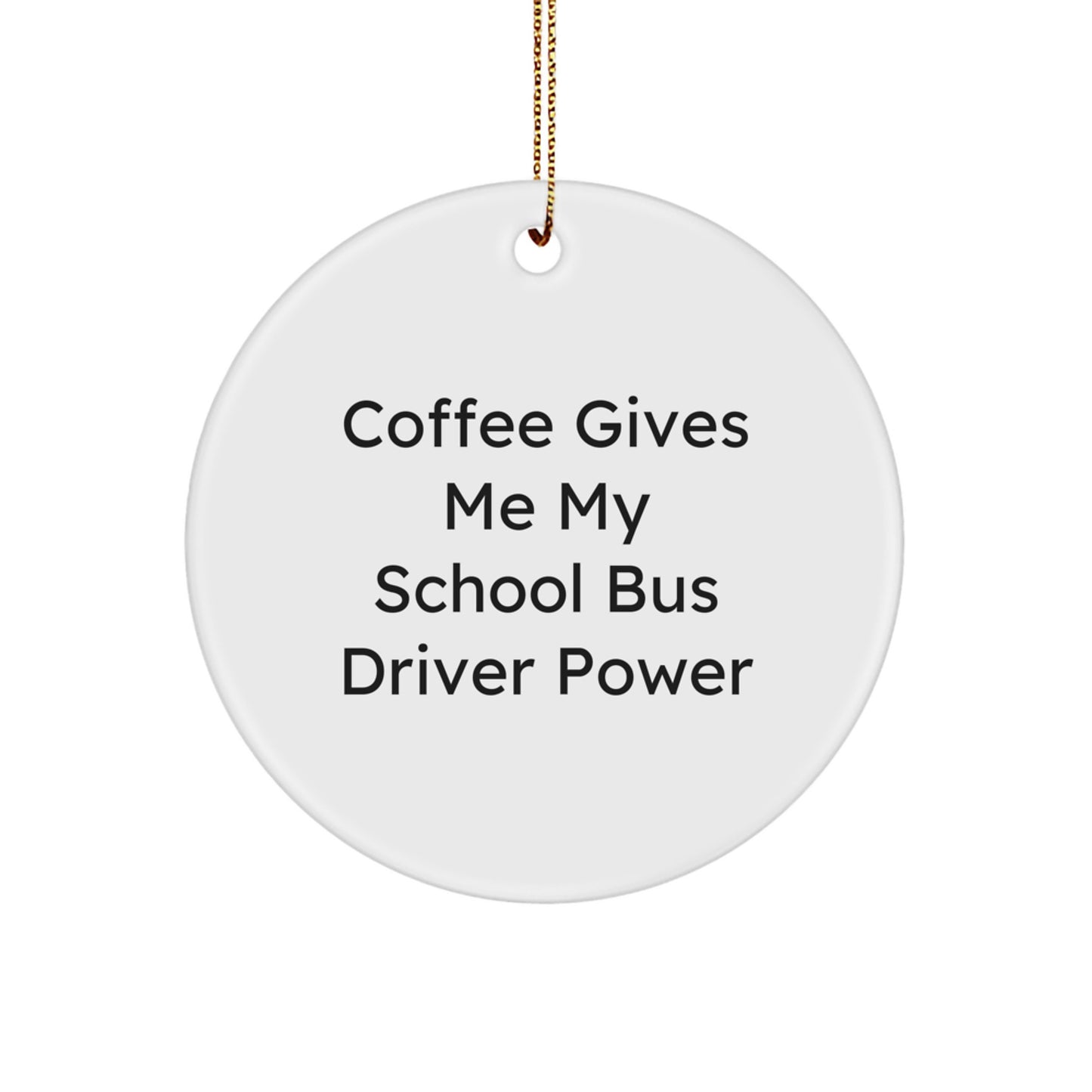 Funny Gifts from Men to School Bus Drivers, Unique School Bus Driver Christmas Memorable Presents, Coffee Gives Me Power Circle Ornament - Image 1