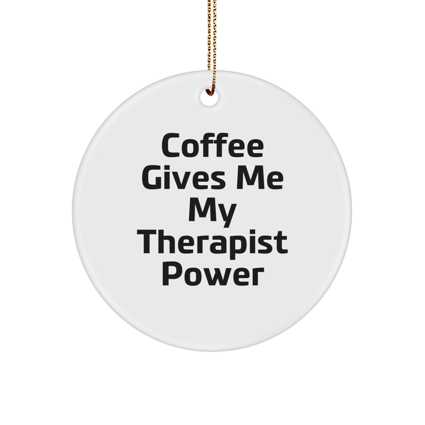 Funny Therapist Gifts from Friends - 'Coffee Gives Me My Therapist Power' Circle Ornament for Christmas - Image 1