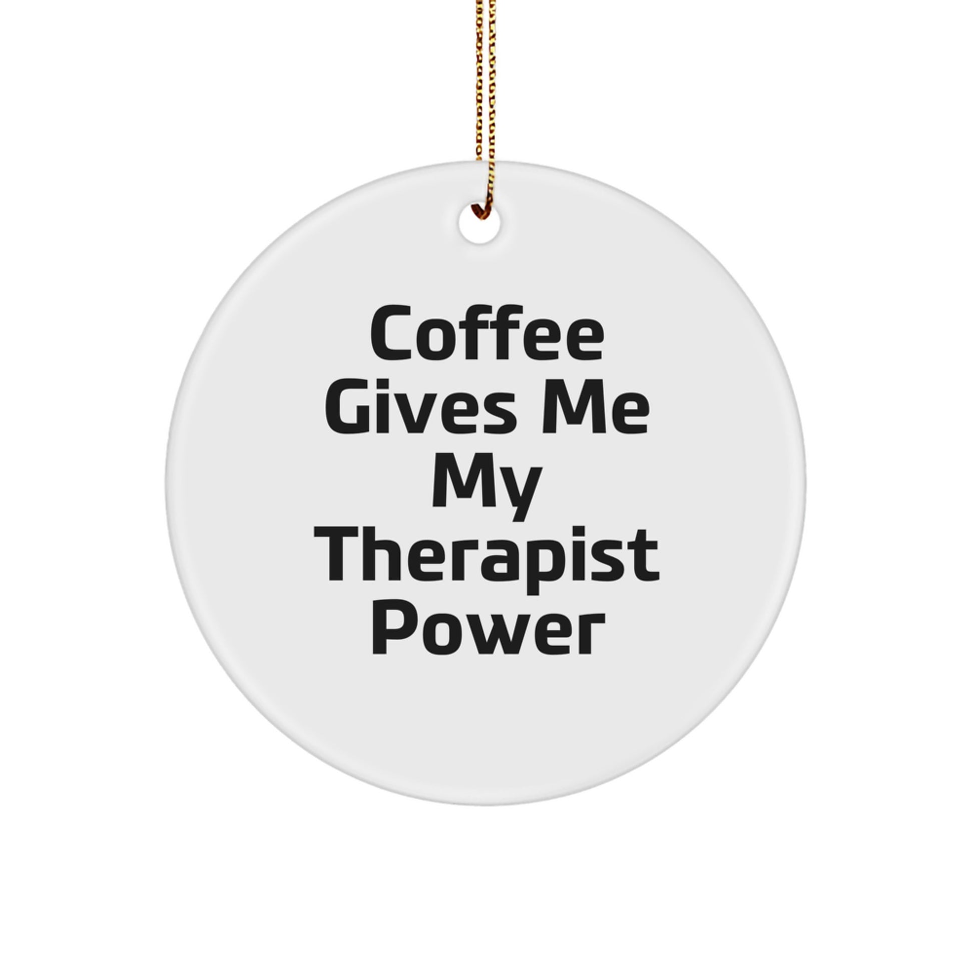 Funny Therapist Gifts from Friends - 'Coffee Gives Me My Therapist Power' Circle Ornament for Christmas - Image 1