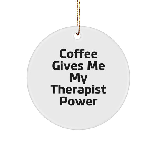Funny Therapist Gifts from Friends - 'Coffee Gives Me My Therapist Power' Circle Ornament for Christmas - Image 1