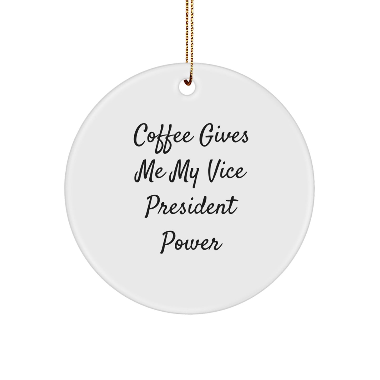 Vice President Gifts, Funny Quote Circle Ornament, Christmas Unique Presents from Friends, 'Coffee Gives Me My Vice President Power' - Image 1