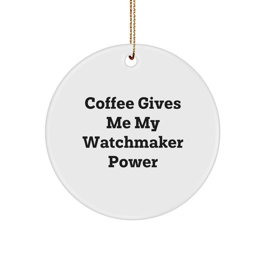 Funny Watchmaker Gifts from Men to Friends - 'Coffee Gives Me My Watchmaker Power' Circle Ornament for Christmas - Image 1