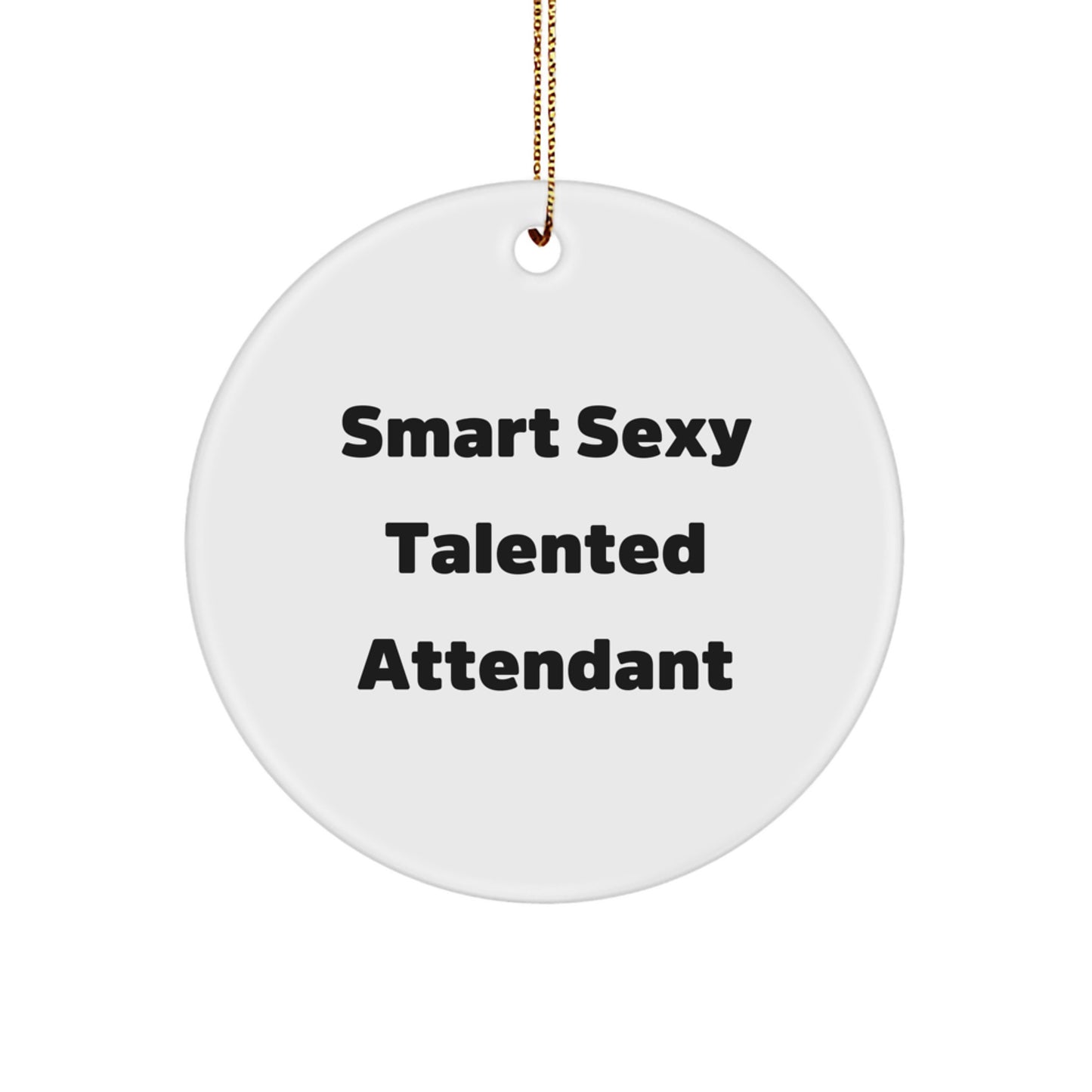 Funny Quotes for Attendant, Smart Sexy Talented Attendant Circle Ornament Gifts from Friends for Christmas Home Decor - Image 1