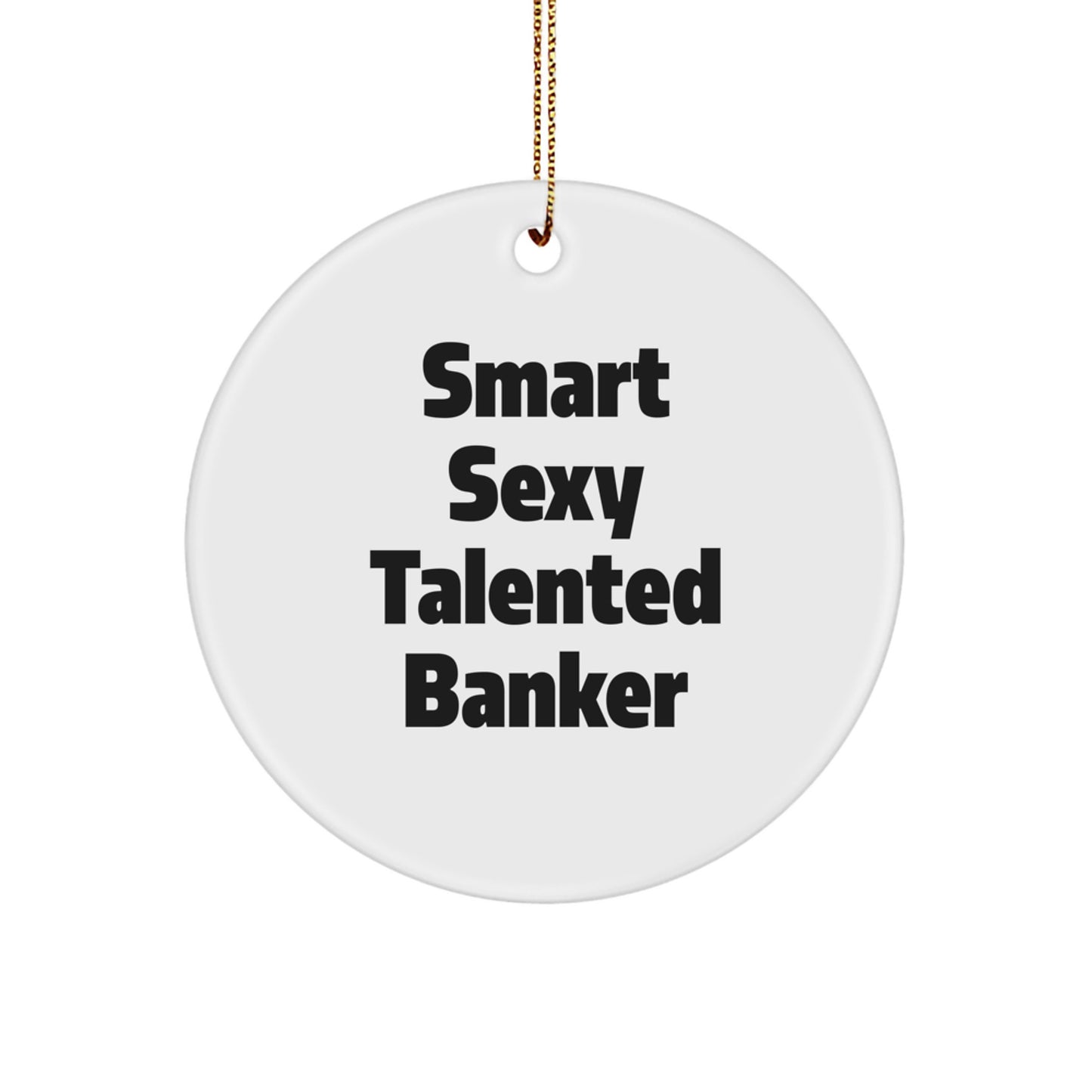 Funny Smart Sexy Talented Banker Gifts from Friends for Christmas Circle Ornament - Image 1