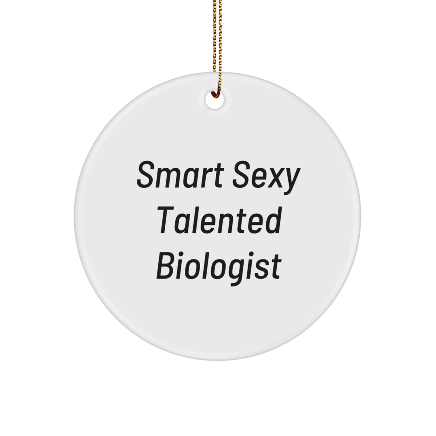 Smart Sexy Talented Biologist Christmas Unique Gifts for Biologist Friends, Funny Circle Ornament with Gold Cord, Great Decorations for Men Women Coworkers Family - Image 1