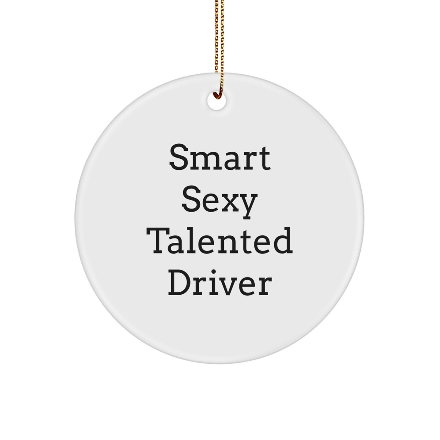 Funny Driver Gifts from Men to Smart Sexy Talented Driver for Christmas | Circle Ornament with Quote - Image 1