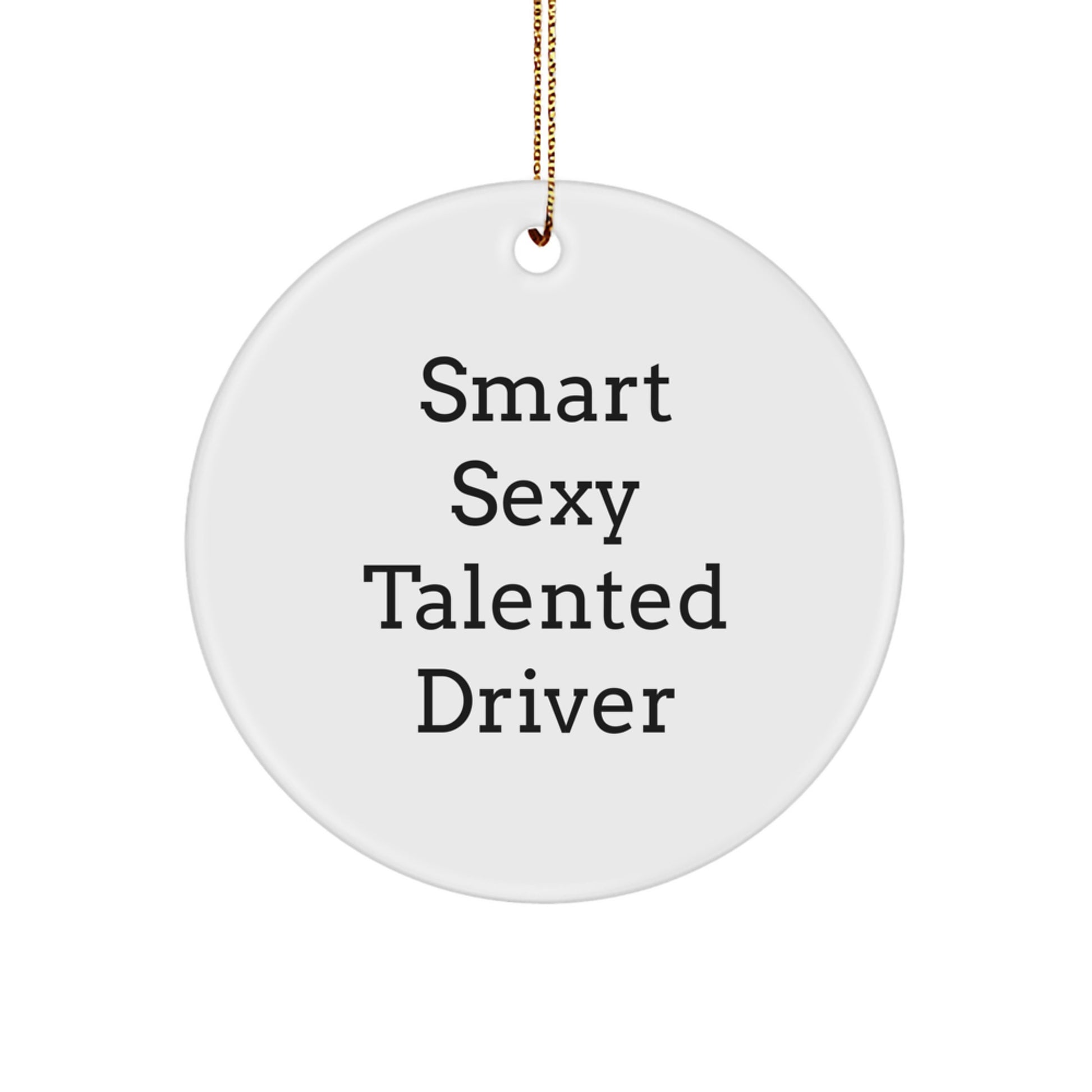 Funny Driver Gifts from Men to Smart Sexy Talented Driver for Christmas | Circle Ornament with Quote - Image 1