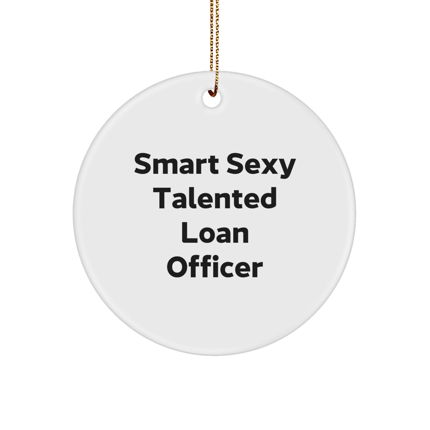 Gifts from Smart Sexy Talented Loan Officer to Loan Officer - Funny Circle Ornament for Christmas - Image 1