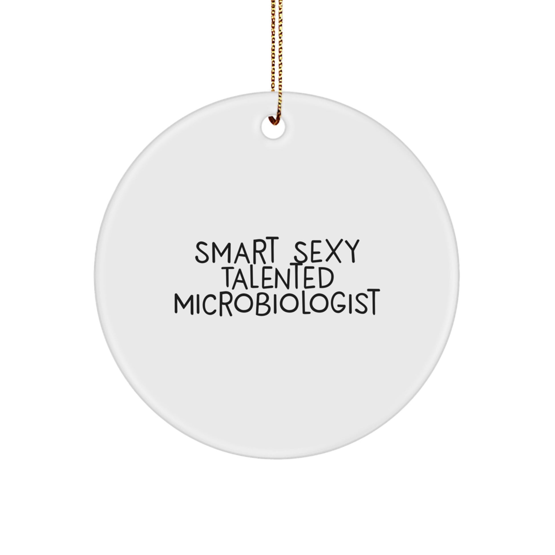 Smart Sexy Talented Microbiologist Gifts, Funny Circle Ornament for Christmas, 'Smart Sexy Talented Microbiologist' Quote, Gifts from Friends to Microbiologists, For Microbiologists - Image 1