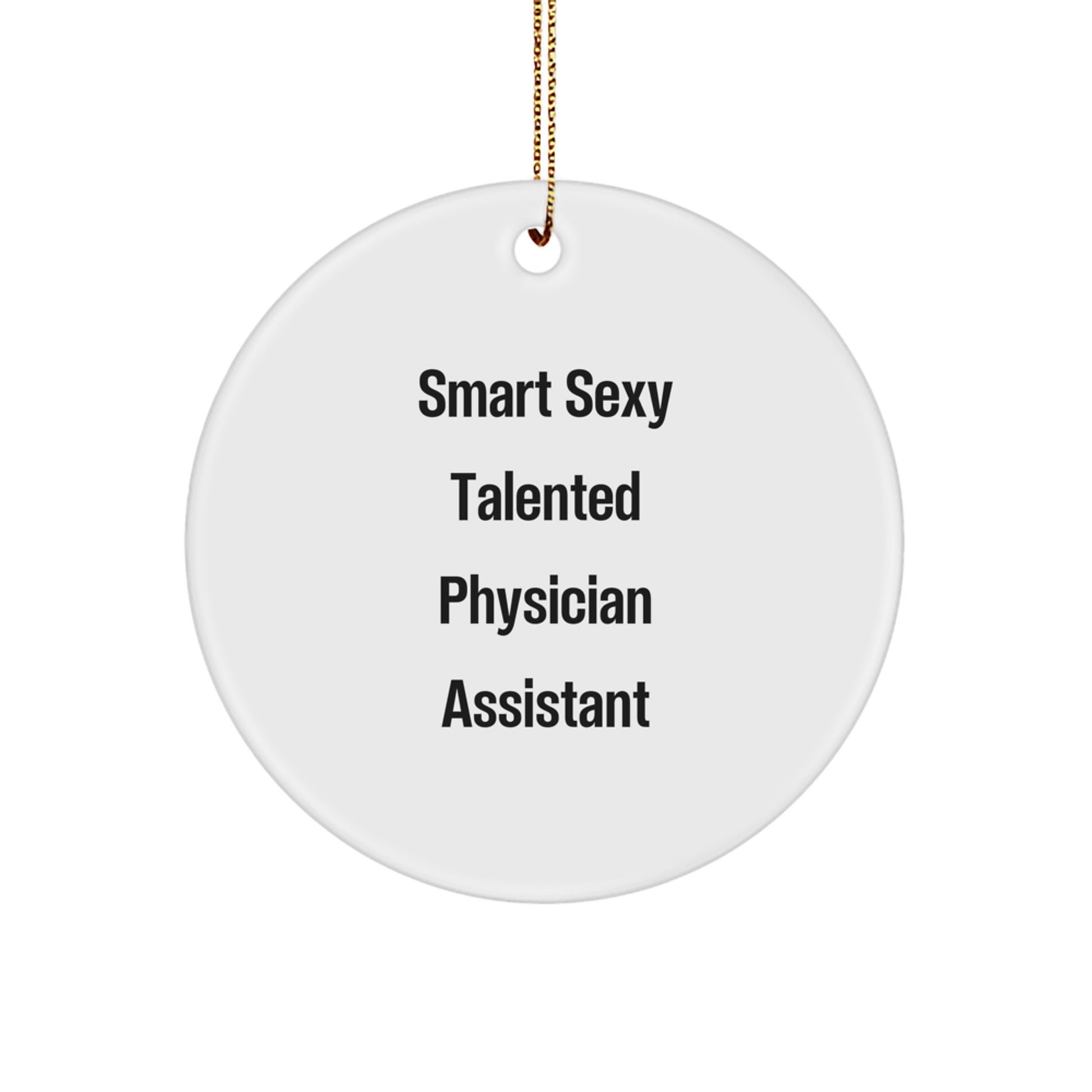 Funny Quote Physician Assistant Gifts, 'Smart Sexy Talented', Circle Ornament for Christmas, Gifts from Men to Physician Assistant Friends - Image 1